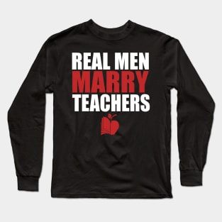 Real Men Marry Teachers Long Sleeve T-Shirt